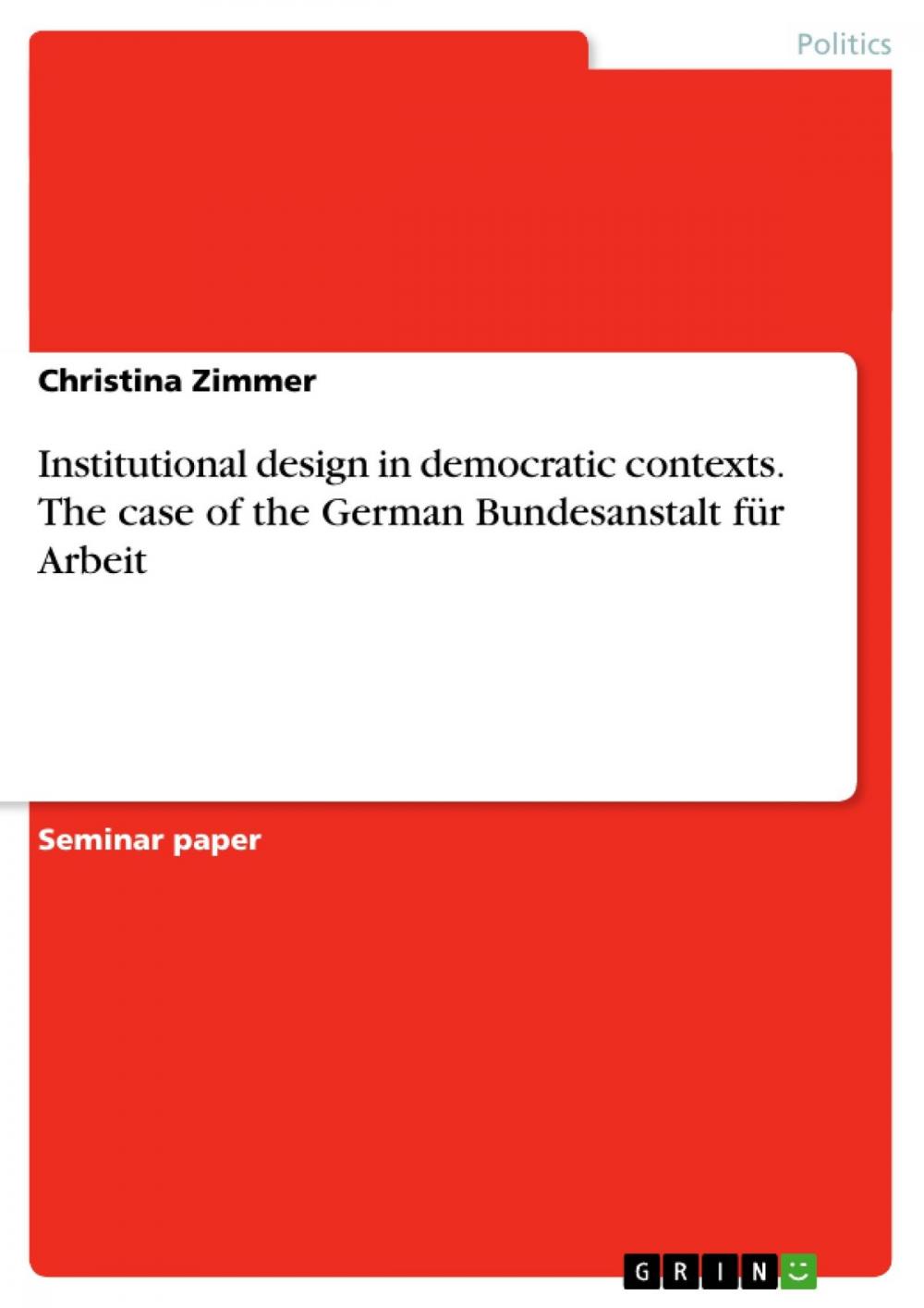 Big bigCover of Institutional design in democratic contexts. The case of the German Bundesanstalt für Arbeit