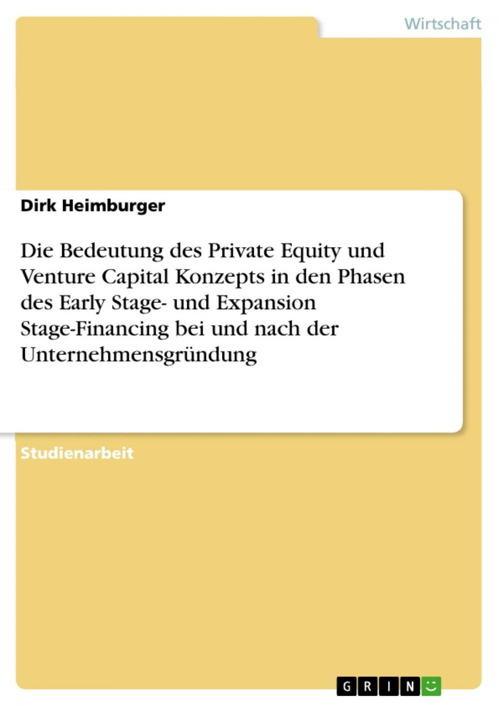 Big bigCover of Die Bedeutung des Private Equity und Venture Capital Konzepts in den Phasen des Early Stage- und Expansion Stage-Financing bei und nach der Unternehmensgründung