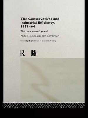 Book cover of The Conservatives and Industrial Efficiency, 1951-1964