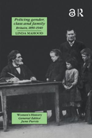 Cover of the book Policing Gender, Class And Family In Britain, 1800-1945 by Proffessor John Burnett, John Burnett