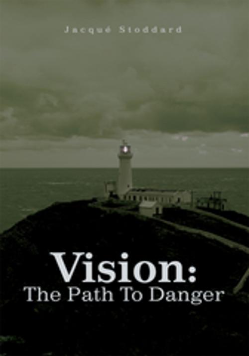 Cover of the book Vision: the Path to Danger by Jacque Stoddard, iUniverse