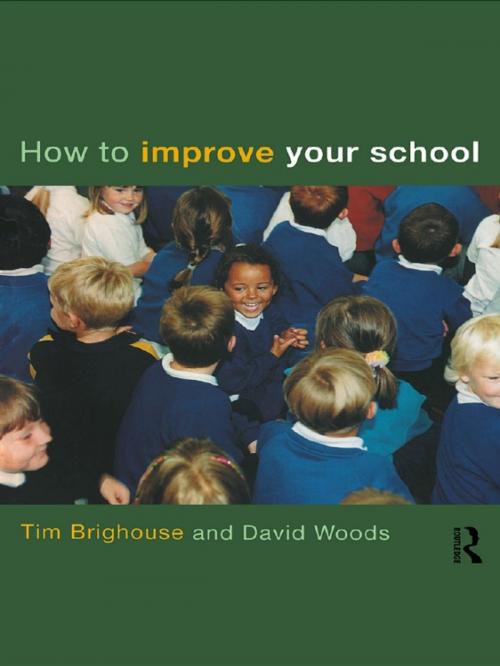 Cover of the book How to Improve Your School by Tim Brighouse, David Woods, Taylor and Francis