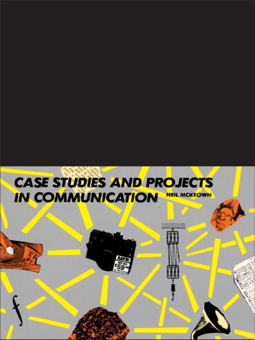 Cover of the book Case Studies and Projects in Communication by Neil Mckeown *Nfa*, Neil McKeown, Taylor and Francis