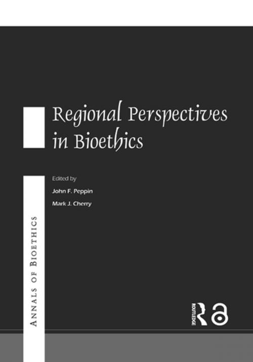 Cover of the book Annals of Bioethics: Regional Perspectives in Bioethics by Mark J. Cherry, John F. Peppin, Taylor and Francis