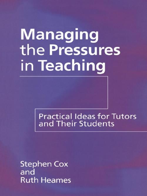 Cover of the book Managing the Pressures of Teaching by Stephen Cox, Ruth Heames, Taylor and Francis