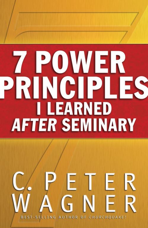 Cover of the book 7 Power Principles I Learned After Seminary by C. Peter Wagner, Baker Publishing Group