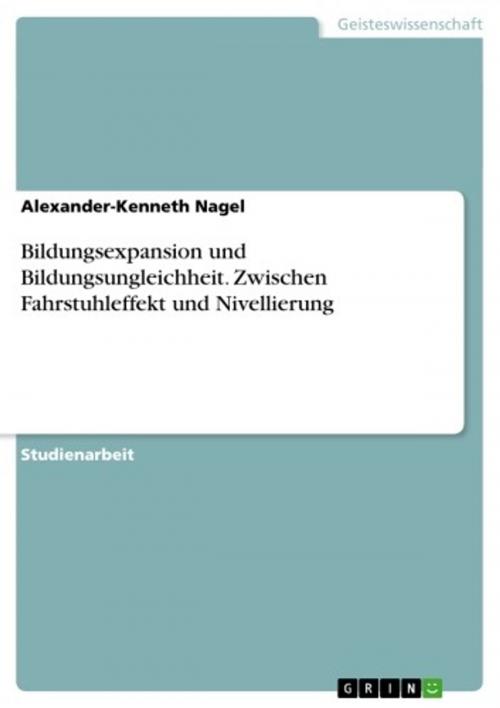 Cover of the book Bildungsexpansion und Bildungsungleichheit. Zwischen Fahrstuhleffekt und Nivellierung by Alexander-Kenneth Nagel, GRIN Verlag