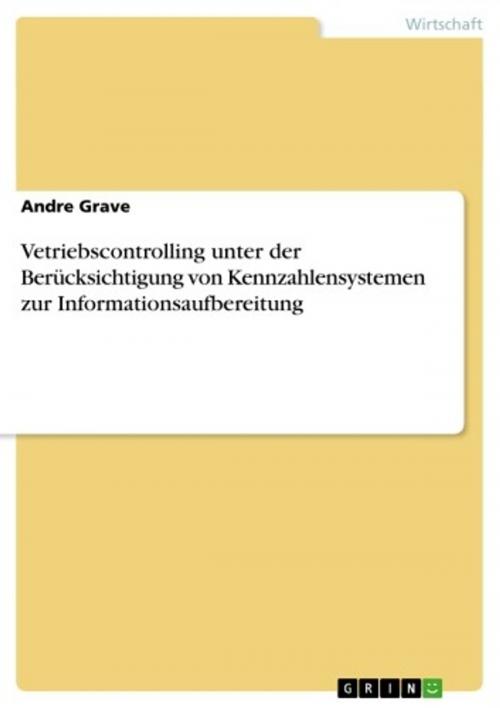 Cover of the book Vetriebscontrolling unter der Berücksichtigung von Kennzahlensystemen zur Informationsaufbereitung by Andre Grave, GRIN Verlag