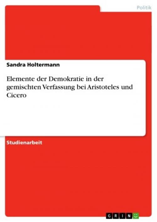 Cover of the book Elemente der Demokratie in der gemischten Verfassung bei Aristoteles und Cicero by Sandra Holtermann, GRIN Verlag