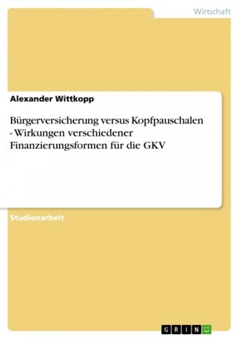 Big bigCover of Bürgerversicherung versus Kopfpauschalen - Wirkungen verschiedener Finanzierungsformen für die GKV