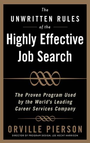 Cover of the book The Unwritten Rules of the Highly Effective Job Search: The Proven Program Used by the World’s Leading Career Services Company : The Proven Program Used by the World’s Leading Career Services Company: The Proven Program Used by the World& by David Satcher, Rubens J. Pamies