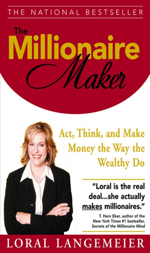 Cover of the book The Millionaire Maker : Act, Think, and Make Money the Way the Wealthy Do: Act, Think, and Make Money the Way the Wealthy Do by Loral Langemeier, McGraw-Hill Education