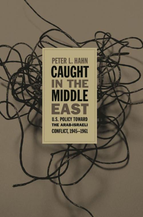 Cover of the book Caught in the Middle East by Peter L. Hahn, The University of North Carolina Press