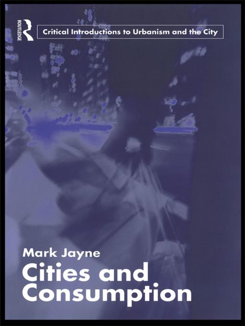 Cover of the book Cities and Consumption by Mark Jayne, Taylor and Francis