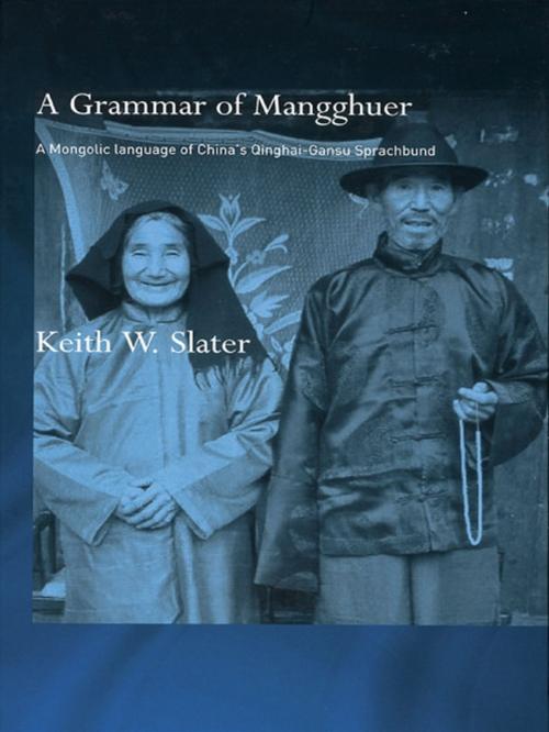 Cover of the book A Grammar of Mangghuer by Keith W. Slater, Taylor and Francis