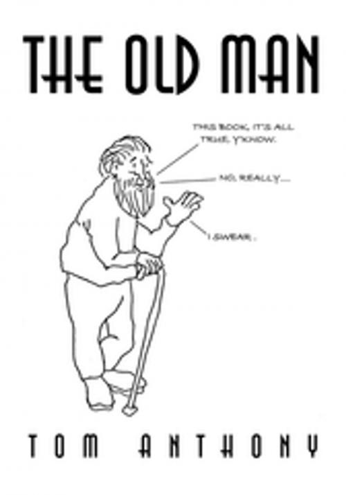 Cover of the book The Old Man by Tom Anthony, Xlibris US