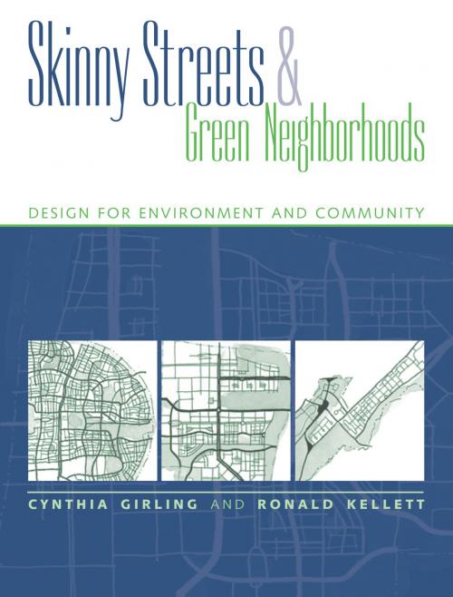 Cover of the book Skinny Streets and Green Neighborhoods by Cynthia Girling, Ronald Kellett, Island Press