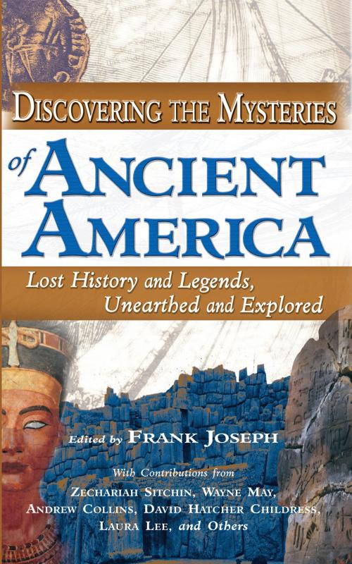 Cover of the book Discovering the Mysteries of Ancient America by Frank Joseph, Zecharia Sitchin, Wayne May, Andrew Collins, David Hatcher Childress, Red Wheel Weiser