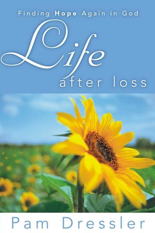Cover of the book Life After Loss by Pam Dressler, Harrison House