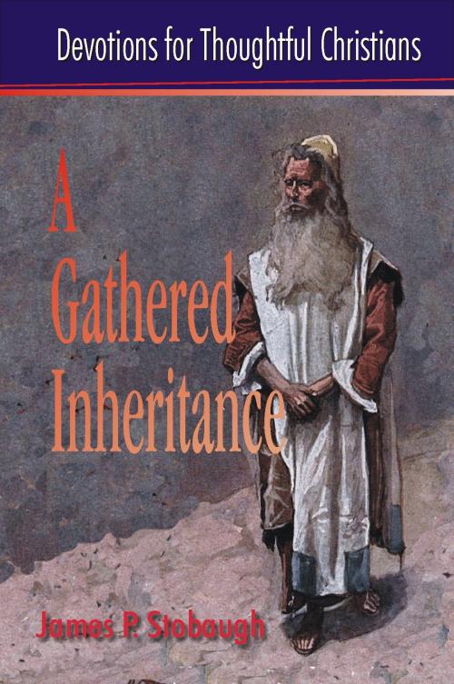 Cover of the book A Gathered Inheritance by James P. Stobaugh, BookBaby