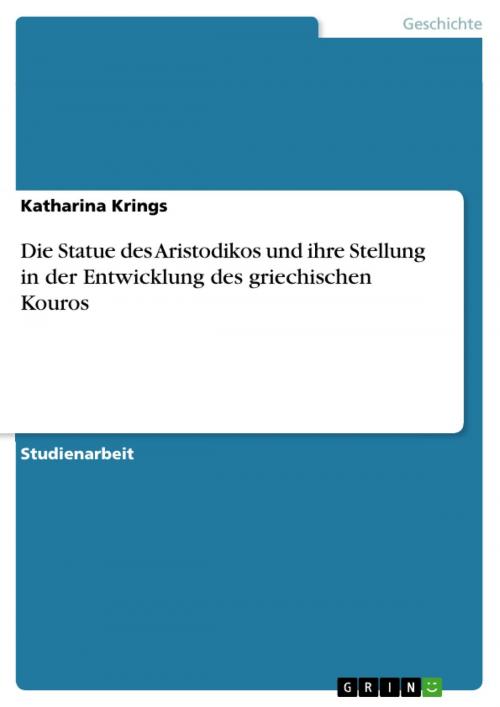 Cover of the book Die Statue des Aristodikos und ihre Stellung in der Entwicklung des griechischen Kouros by Katharina Krings, GRIN Verlag