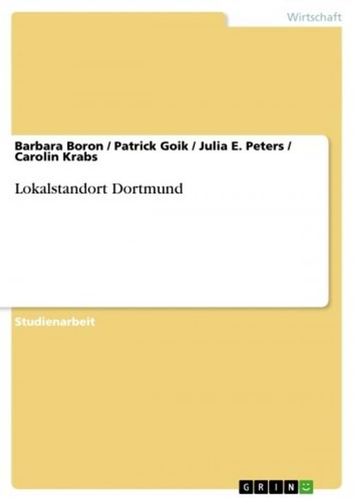 Cover of the book Lokalstandort Dortmund by Carolin Krabs, Julia E. Peters, Patrick Goik, Barbara Boron, GRIN Verlag