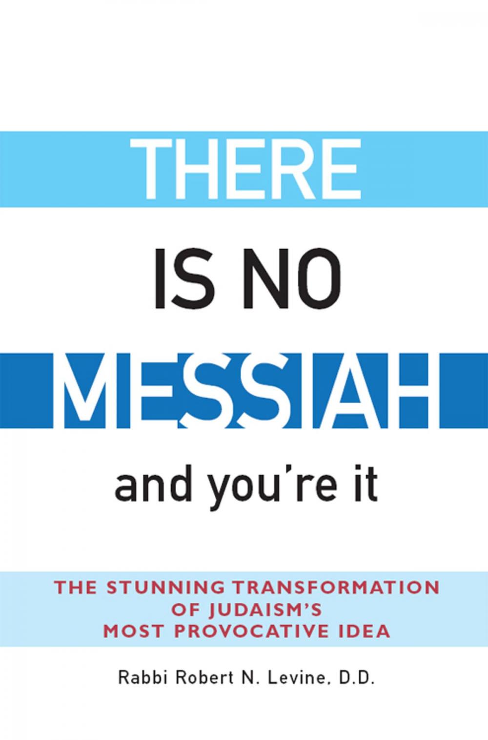 Big bigCover of There Is No Messiah…and You're It: The Stunning Transformation of Judaism's Most Provocative Idea