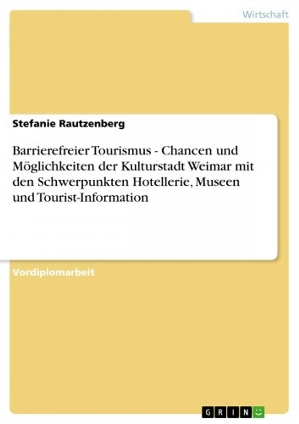 Big bigCover of Barrierefreier Tourismus - Chancen und Möglichkeiten der Kulturstadt Weimar mit den Schwerpunkten Hotellerie, Museen und Tourist-Information