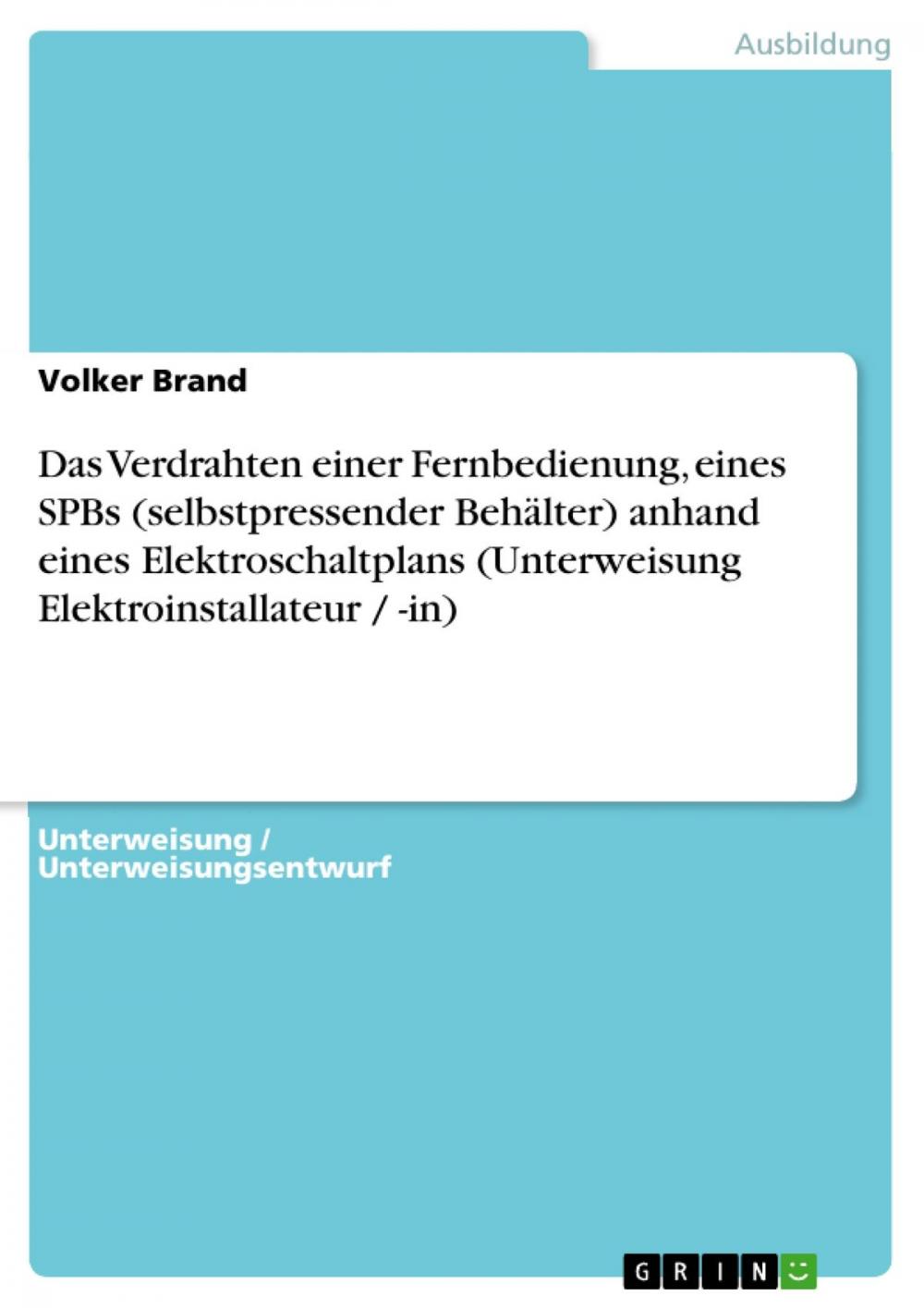 Big bigCover of Das Verdrahten einer Fernbedienung, eines SPBs (selbstpressender Behälter) anhand eines Elektroschaltplans (Unterweisung Elektroinstallateur / -in)