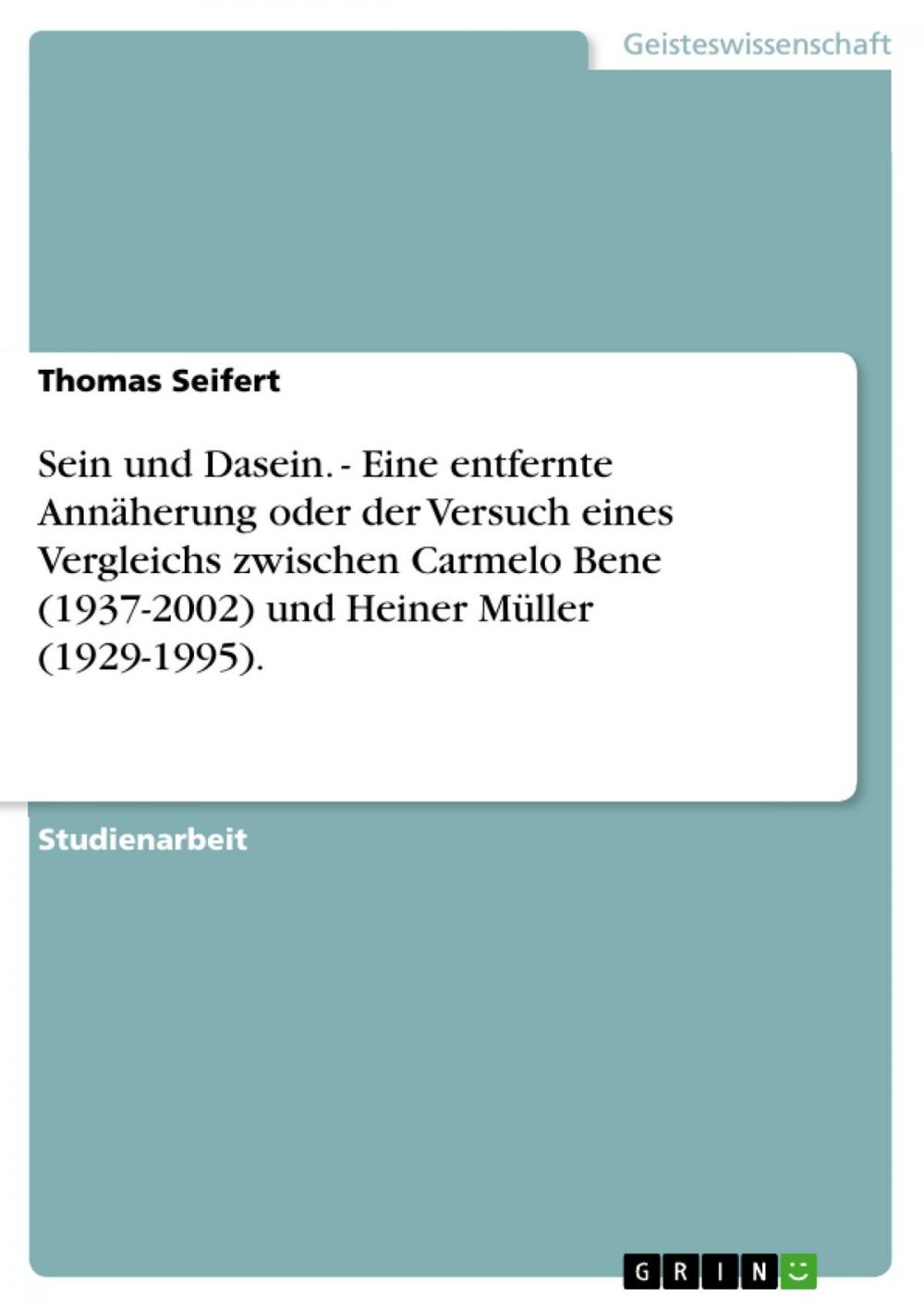 Big bigCover of Sein und Dasein. - Eine entfernte Annäherung oder der Versuch eines Vergleichs zwischen Carmelo Bene (1937-2002) und Heiner Müller (1929-1995).