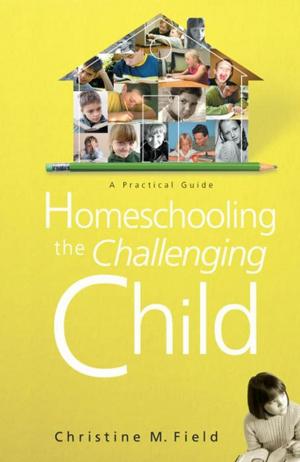 Cover of the book Homeschooling the Challenging Child: A Practical Guide by Lecrae Moore