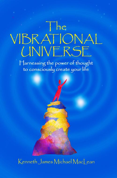 Cover of the book The Vibrational Universe by Kenneth MacLean, The Big Picture Press