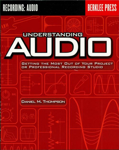 Cover of the book Understanding Audio by Daniel M. Thompson, Berklee Press