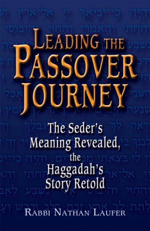 Cover of the book Leading the Passover Journey: The Seders Meaning Revealed, the Haggadahs Story Retold by Rabbi Nathan Laufer, Jewish Lights Publishing