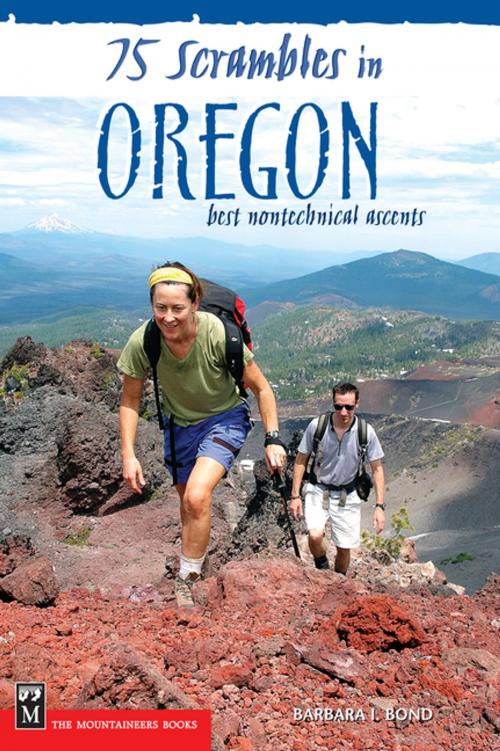 Cover of the book 75 Scrambles in Oregon by Barbara Bond, Mountaineers Books