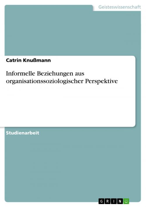 Cover of the book Informelle Beziehungen aus organisationssoziologischer Perspektive by Catrin Knußmann, GRIN Verlag