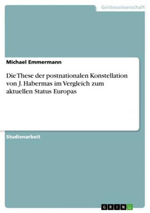 Cover of the book Die These der postnationalen Konstellation von J. Habermas im Vergleich zum aktuellen Status Europas by Michael Emmermann, GRIN Verlag