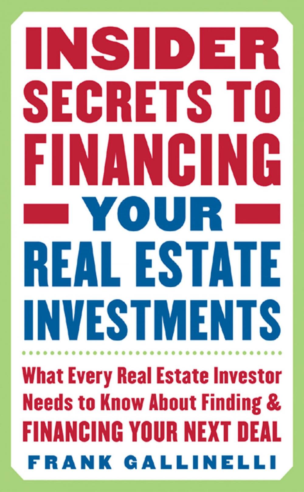 Big bigCover of Insider Secrets to Financing Your Real Estate Investments: What Every Real Estate Investor Needs to Know About Finding and Financing Your Next Deal