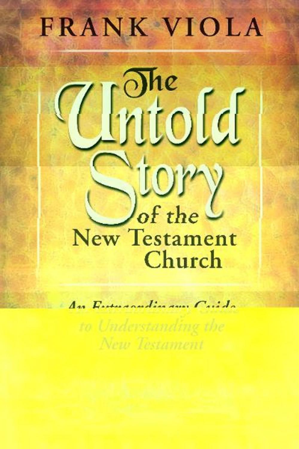 Big bigCover of The Untold Story of the New Testament Church: An extraordinary Guide to Understanding the New Testament