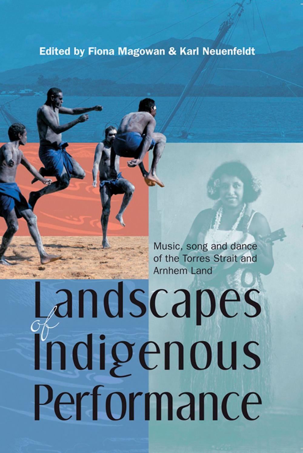 Big bigCover of Landscapes of Indigenous Performance: Music, Song, and Dance of the Torres Strait and Arnhem Land