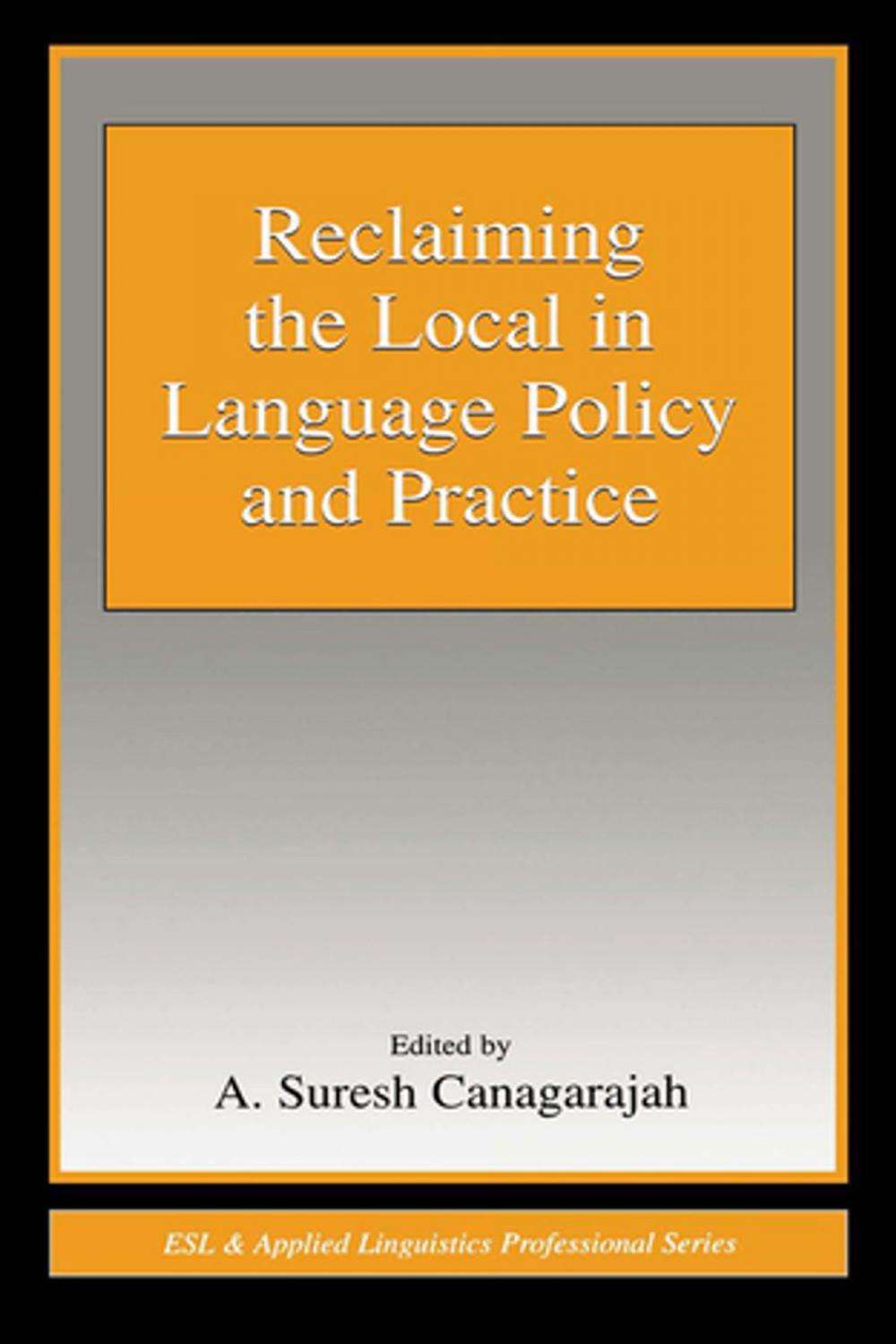 Big bigCover of Reclaiming the Local in Language Policy and Practice