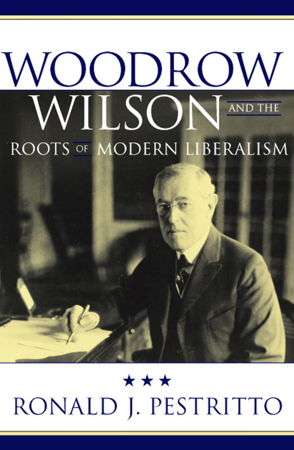 Big bigCover of Woodrow Wilson and the Roots of Modern Liberalism