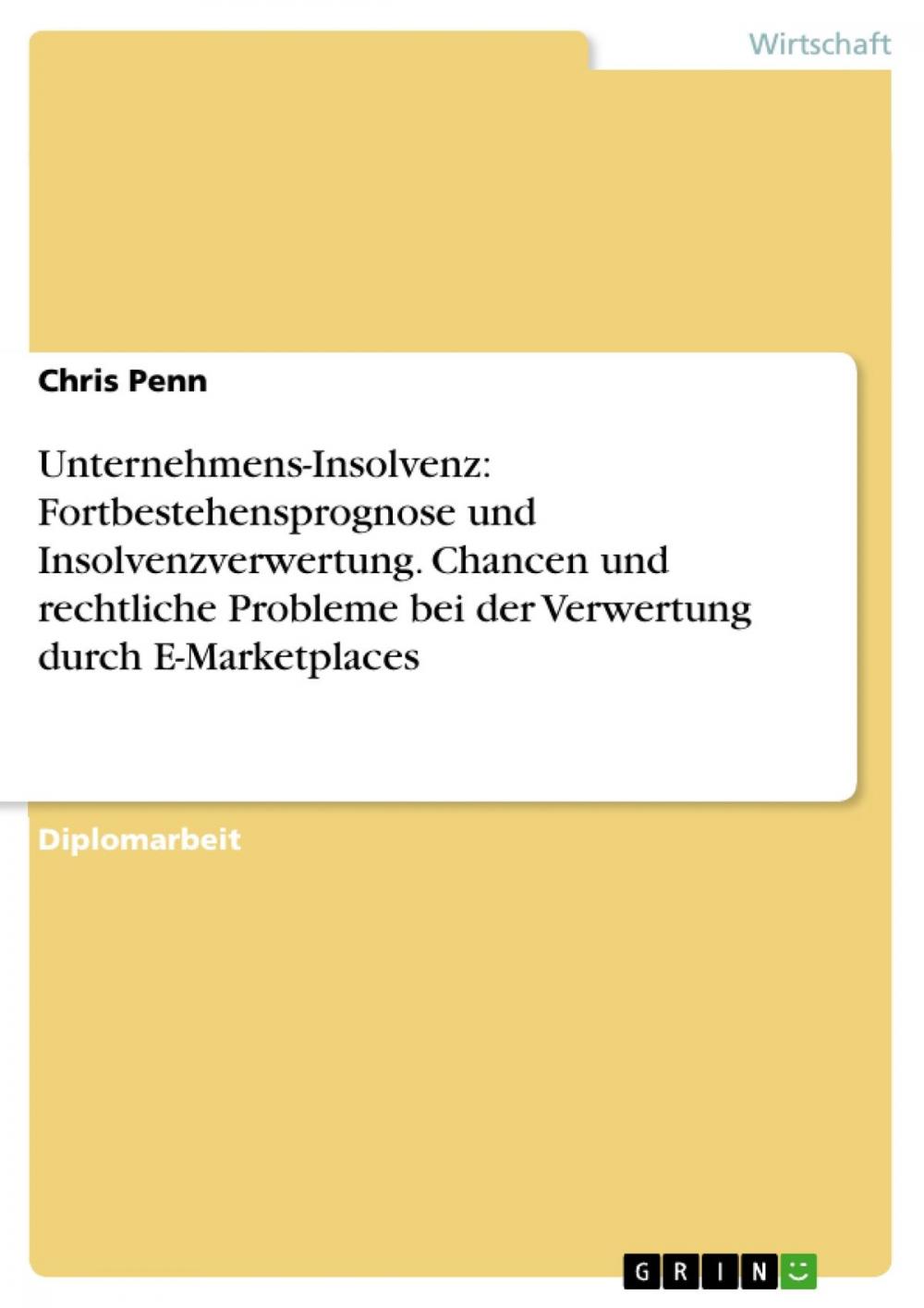 Big bigCover of Unternehmens-Insolvenz: Fortbestehensprognose und Insolvenzverwertung. Chancen und rechtliche Probleme bei der Verwertung durch E-Marketplaces