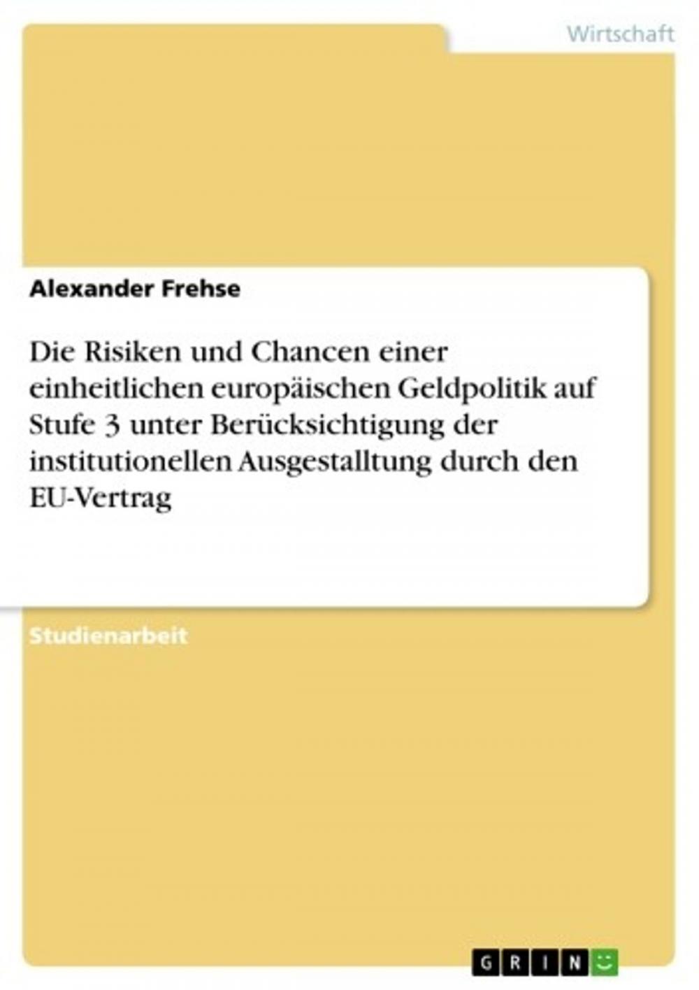 Big bigCover of Die Risiken und Chancen einer einheitlichen europäischen Geldpolitik auf Stufe 3 unter Berücksichtigung der institutionellen Ausgestalltung durch den EU-Vertrag