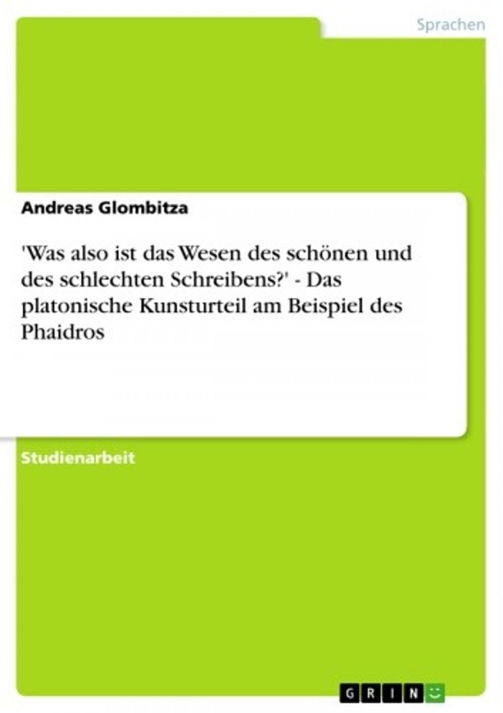 Big bigCover of 'Was also ist das Wesen des schönen und des schlechten Schreibens?' - Das platonische Kunsturteil am Beispiel des Phaidros