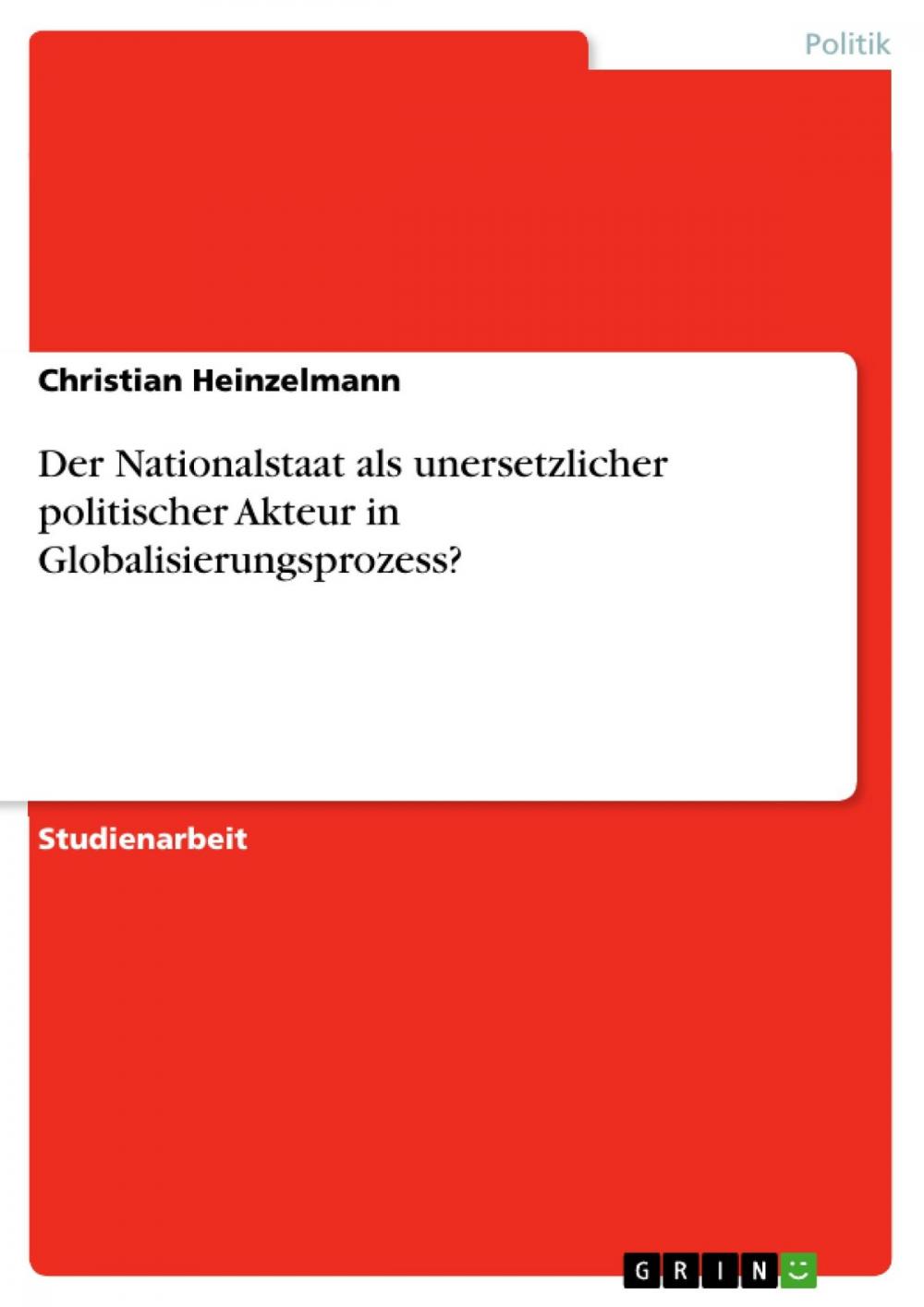 Big bigCover of Der Nationalstaat als unersetzlicher politischer Akteur in Globalisierungsprozess?