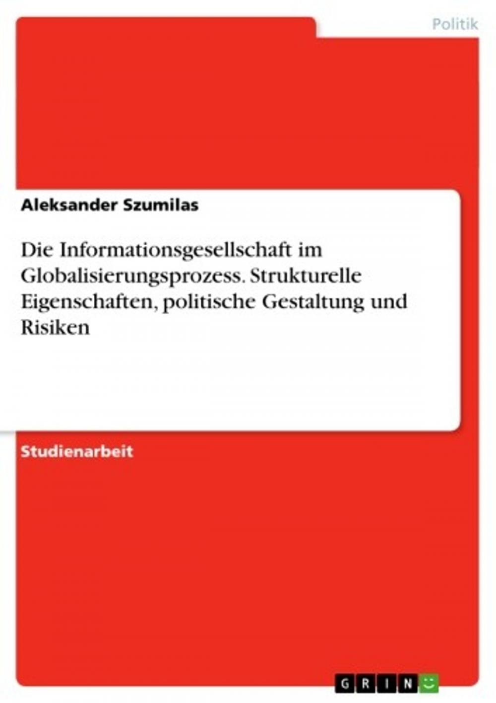 Big bigCover of Die Informationsgesellschaft im Globalisierungsprozess. Strukturelle Eigenschaften, politische Gestaltung und Risiken