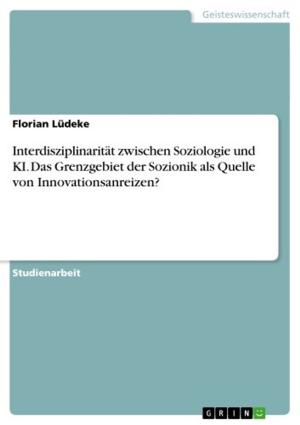 Cover of the book Interdisziplinarität zwischen Soziologie und KI. Das Grenzgebiet der Sozionik als Quelle von Innovationsanreizen? by Renate Enderlin
