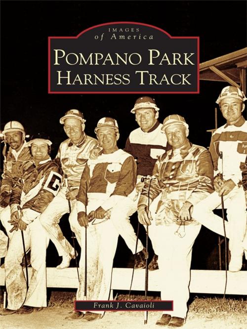 Cover of the book Pompano Park Harness Track by Frank J. Cavaioli, Arcadia Publishing Inc.