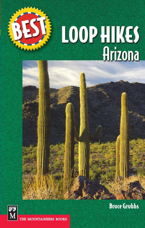 Cover of the book Best Loop Hikes Arizona by Bruce Grubbs, Mountaineers Books